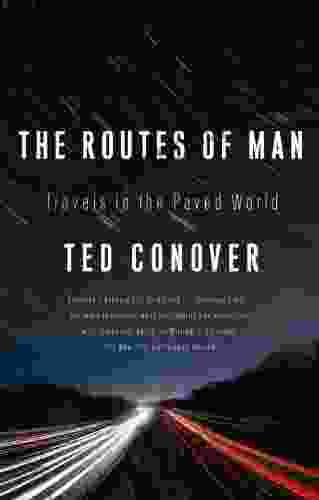 The Routes Of Man: How Roads Are Changing The World And The Way We Live Today